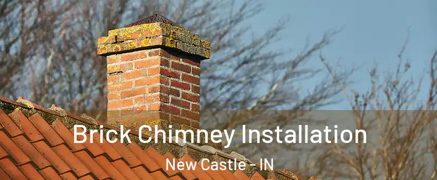  Brick Chimney Installation New Castle - IN