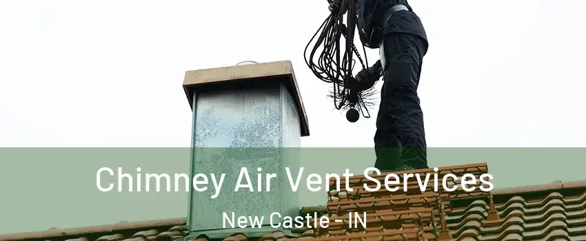  Chimney Air Vent Services New Castle - IN