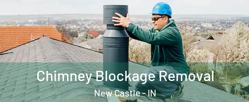  Chimney Blockage Removal New Castle - IN