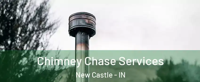 Chimney Chase Services New Castle - IN