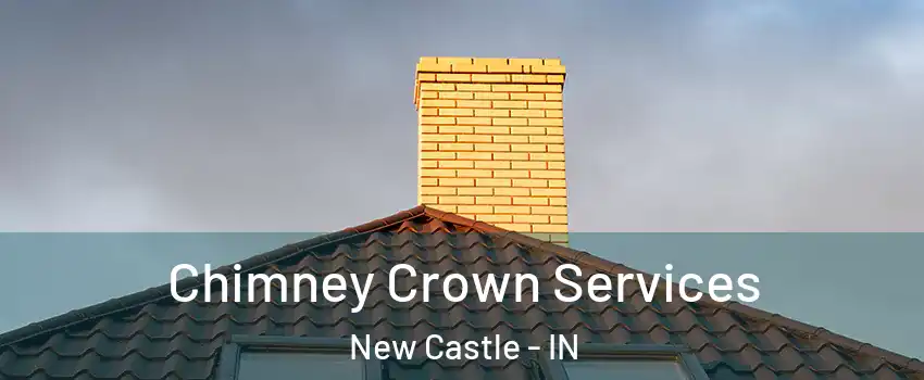  Chimney Crown Services New Castle - IN