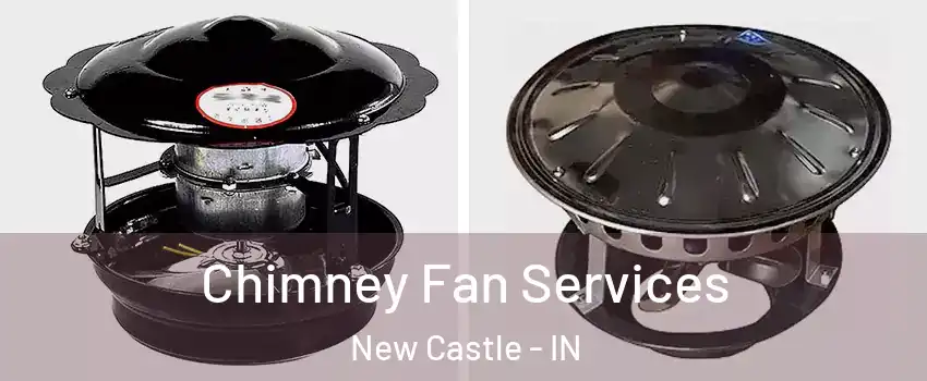  Chimney Fan Services New Castle - IN