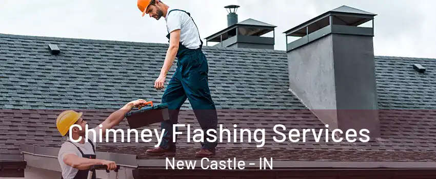  Chimney Flashing Services New Castle - IN