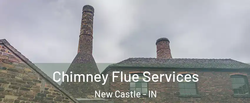  Chimney Flue Services New Castle - IN