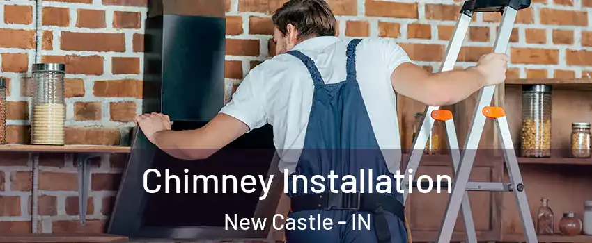  Chimney Installation New Castle - IN