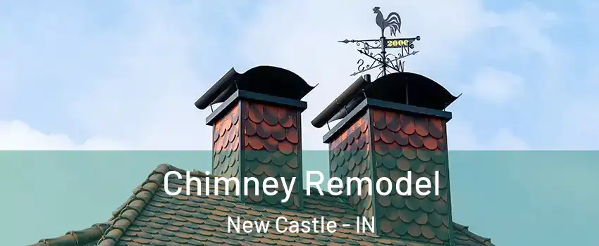  Chimney Remodel New Castle - IN