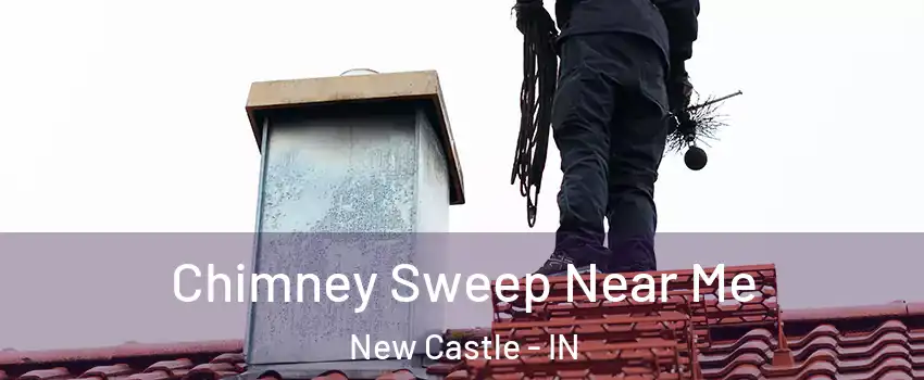  Chimney Sweep Near Me New Castle - IN