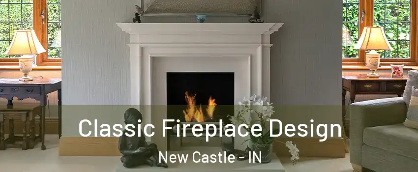  Classic Fireplace Design New Castle - IN