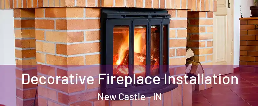  Decorative Fireplace Installation New Castle - IN