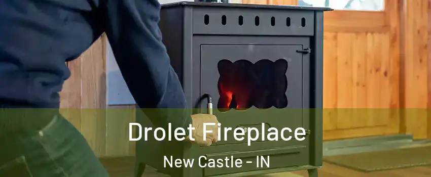  Drolet Fireplace New Castle - IN