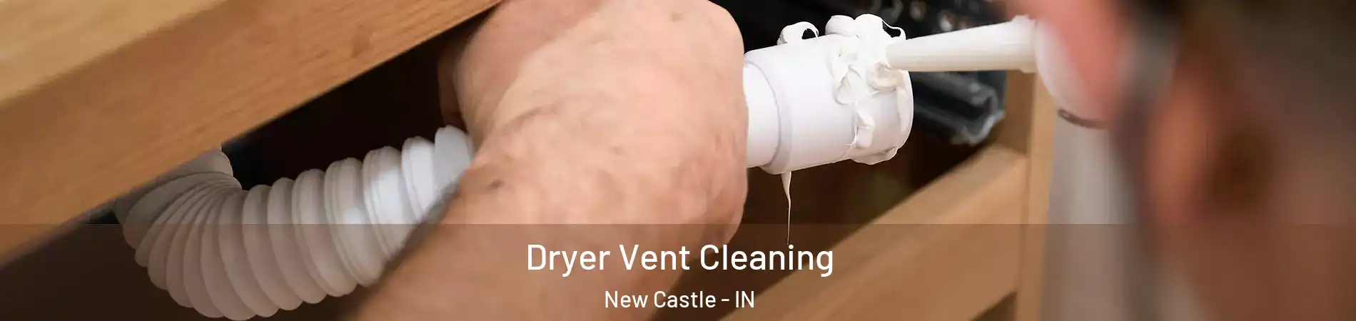 Dryer Vent Cleaning New Castle - IN