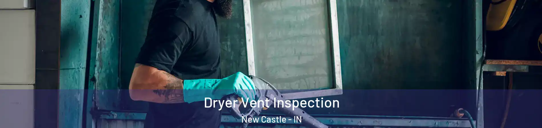  Dryer Vent Inspection New Castle - IN