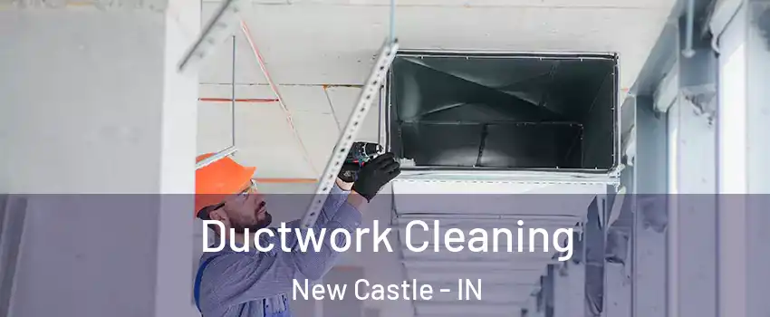  Ductwork Cleaning New Castle - IN