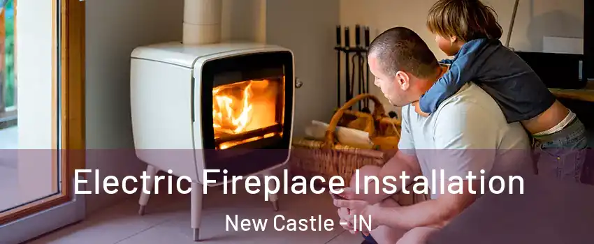  Electric Fireplace Installation New Castle - IN