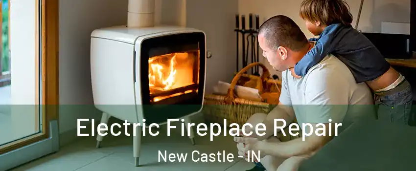  Electric Fireplace Repair New Castle - IN