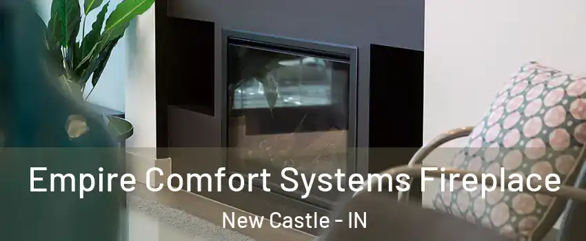  Empire Comfort Systems Fireplace New Castle - IN