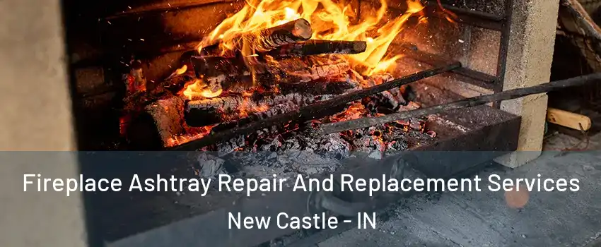  Fireplace Ashtray Repair And Replacement Services New Castle - IN