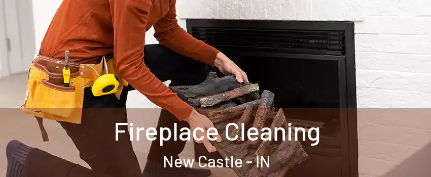  Fireplace Cleaning New Castle - IN