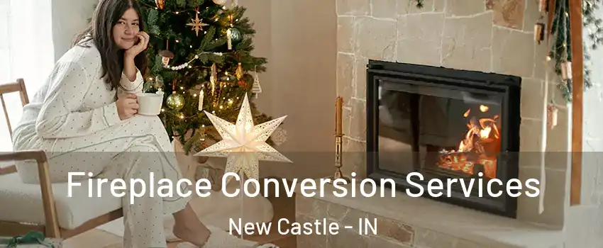  Fireplace Conversion Services New Castle - IN