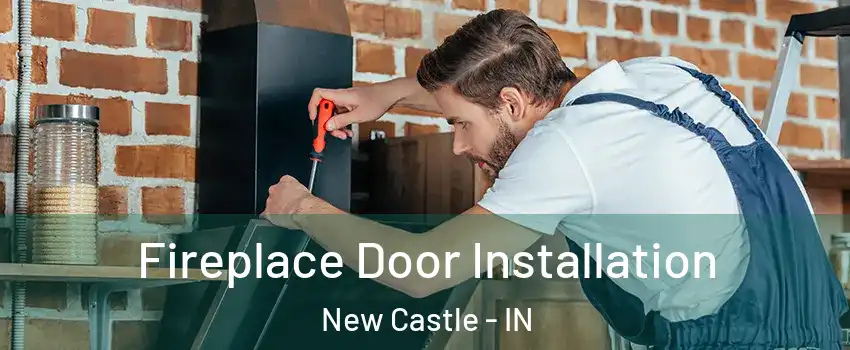  Fireplace Door Installation New Castle - IN