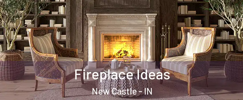  Fireplace Ideas New Castle - IN