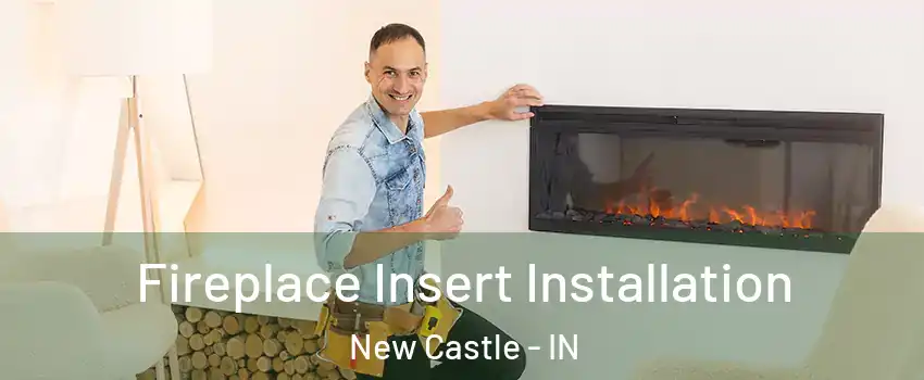  Fireplace Insert Installation New Castle - IN