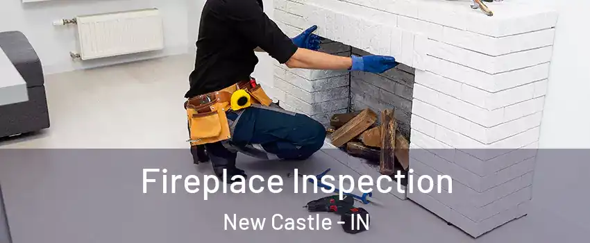  Fireplace Inspection New Castle - IN