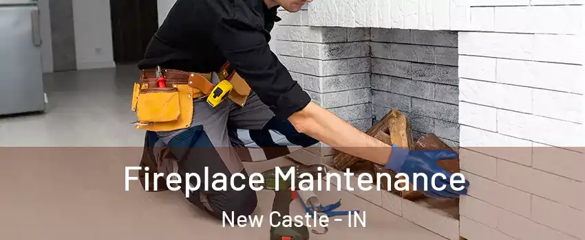  Fireplace Maintenance New Castle - IN