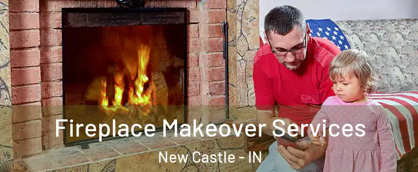  Fireplace Makeover Services New Castle - IN