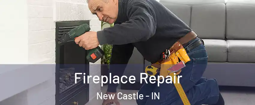  Fireplace Repair New Castle - IN