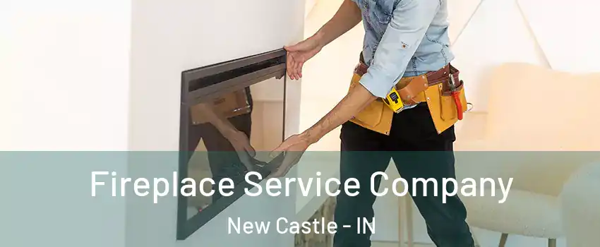  Fireplace Service Company New Castle - IN