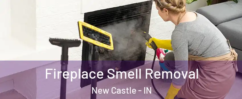  Fireplace Smell Removal New Castle - IN