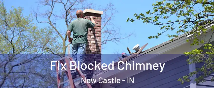  Fix Blocked Chimney New Castle - IN