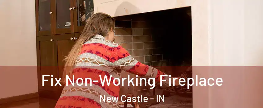  Fix Non-Working Fireplace New Castle - IN