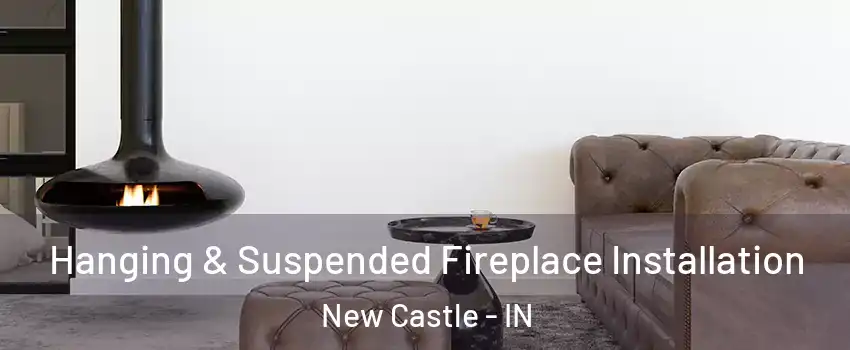  Hanging & Suspended Fireplace Installation New Castle - IN