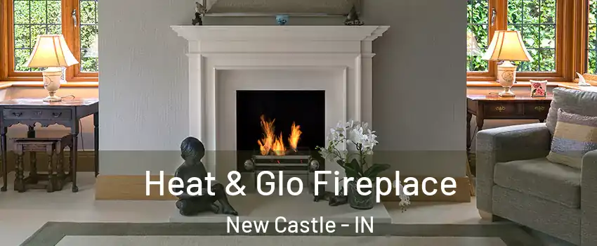  Heat & Glo Fireplace New Castle - IN