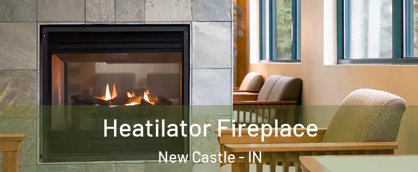  Heatilator Fireplace New Castle - IN