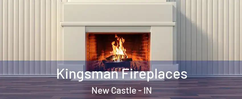  Kingsman Fireplaces New Castle - IN