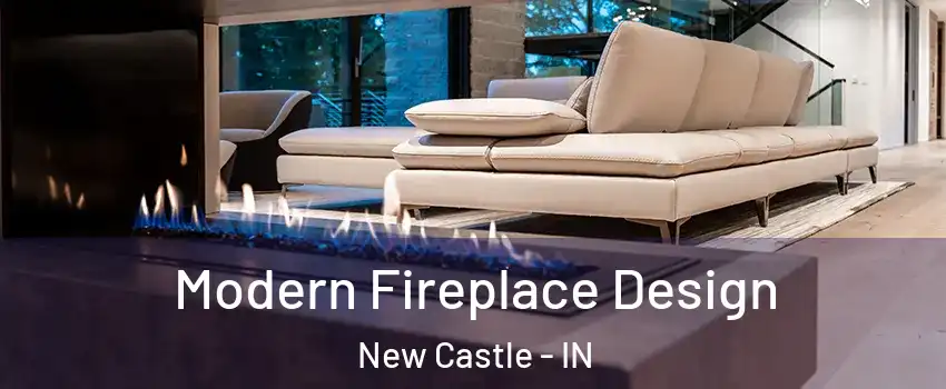  Modern Fireplace Design New Castle - IN