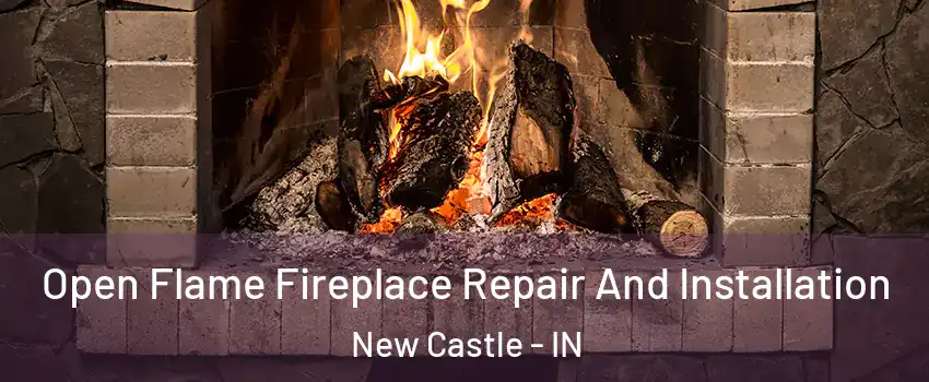  Open Flame Fireplace Repair And Installation New Castle - IN