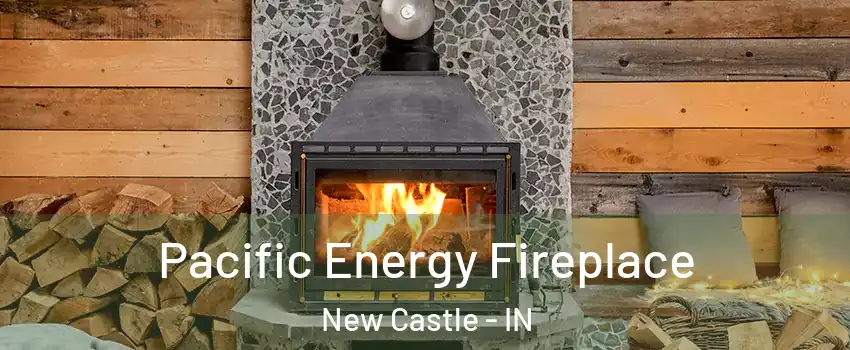  Pacific Energy Fireplace New Castle - IN