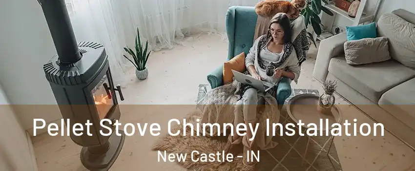  Pellet Stove Chimney Installation New Castle - IN