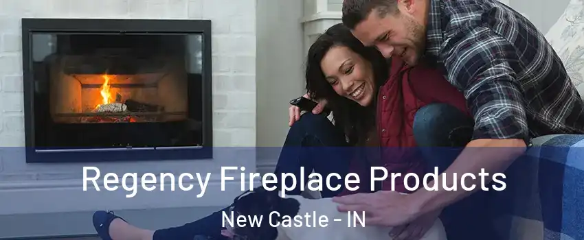  Regency Fireplace Products New Castle - IN