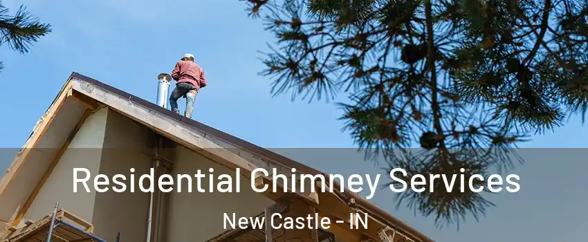  Residential Chimney Services New Castle - IN