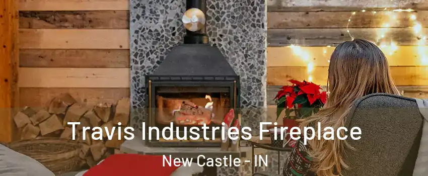  Travis Industries Fireplace New Castle - IN