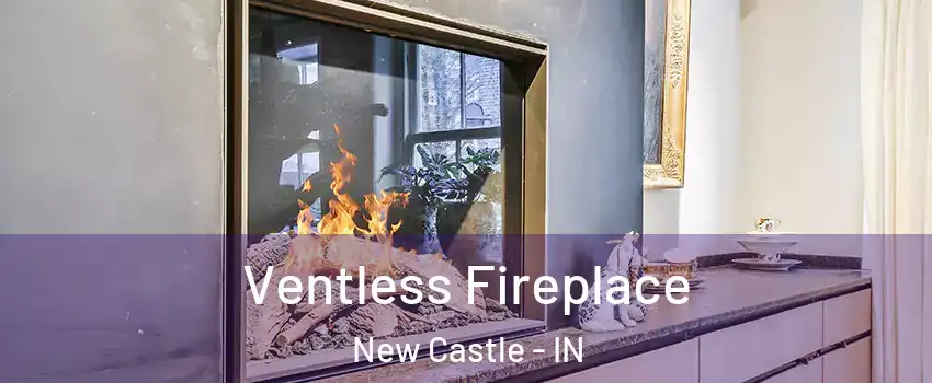  Ventless Fireplace New Castle - IN