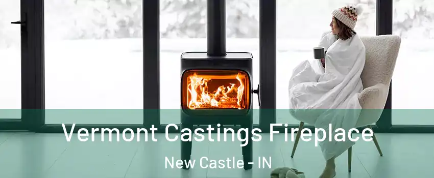  Vermont Castings Fireplace New Castle - IN