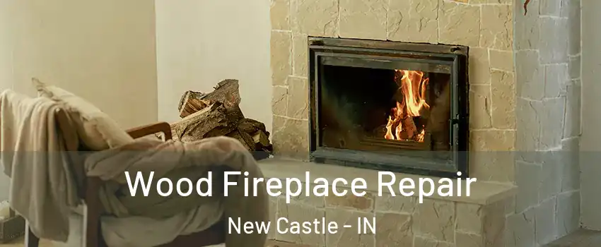 Wood Fireplace Repair New Castle - IN