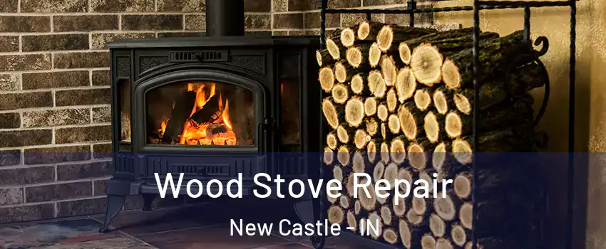  Wood Stove Repair New Castle - IN